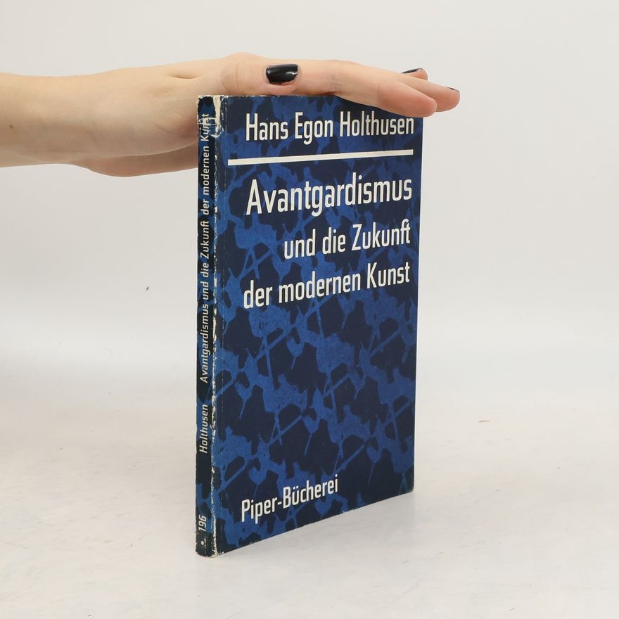 Hans Egon Holthusen Avantgardismus und die Zukunft der modernen Kunst: Essay