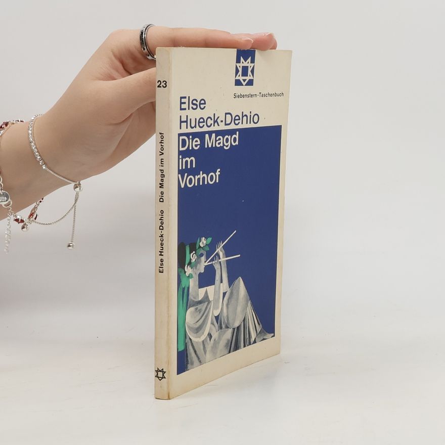 Else Hueck-Dehio Die Magd im Vorhof