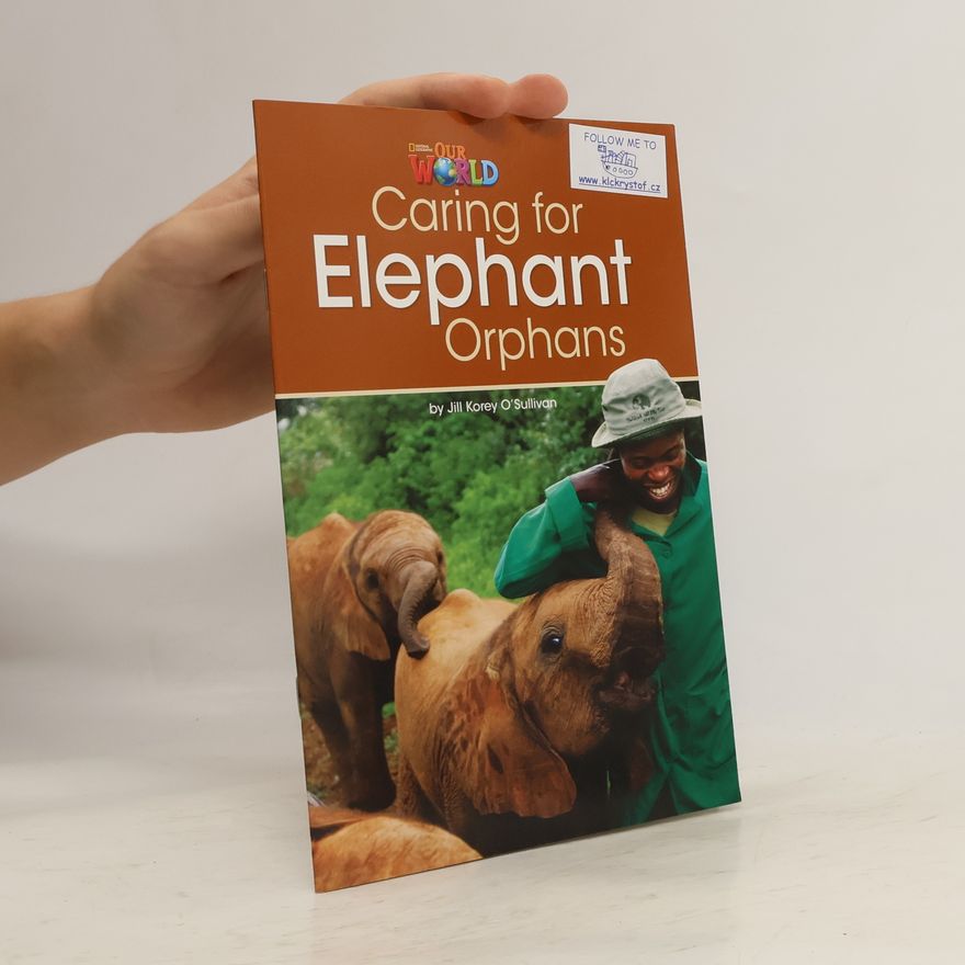 Jill Korey O'Sullivan Our World Readers: Caring for Elephant Orphans