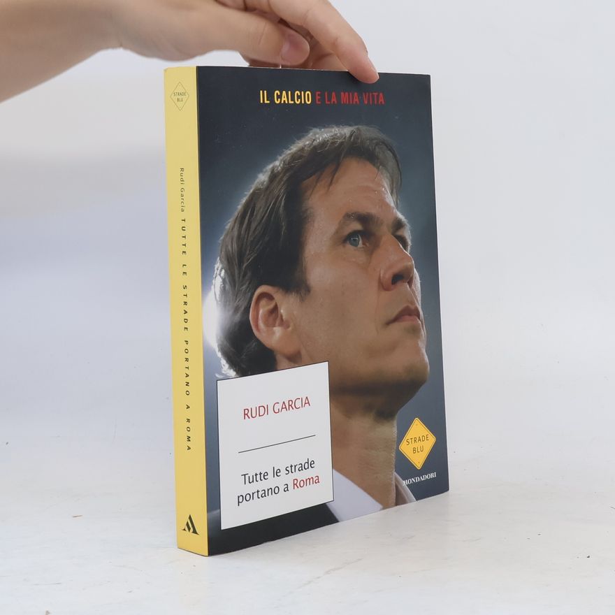 Rudi Garcia Tutte le strade portano a Roma