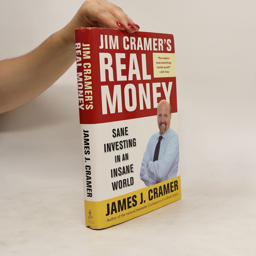 James J. Cramer Jim Cramer's Real Money. Sane Investing in an Insane World