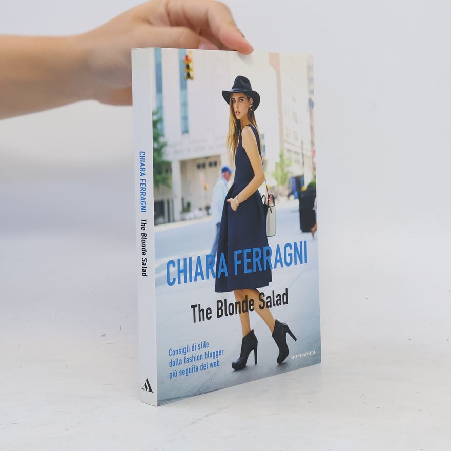 Chiara Ferragni The Blonde Salad. Consigli di stile dalla fashion blogger più seguita del web