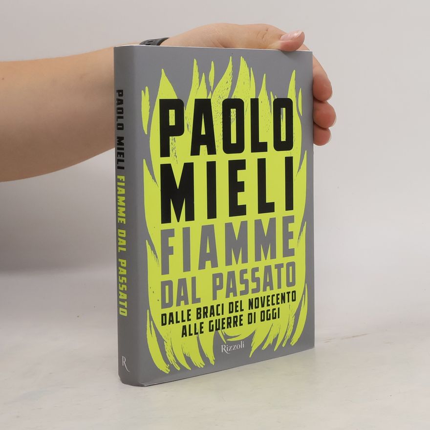 Paolo Mieli Fiamme dal passato. Dalle braci del Novecento alle guerre di oggi
