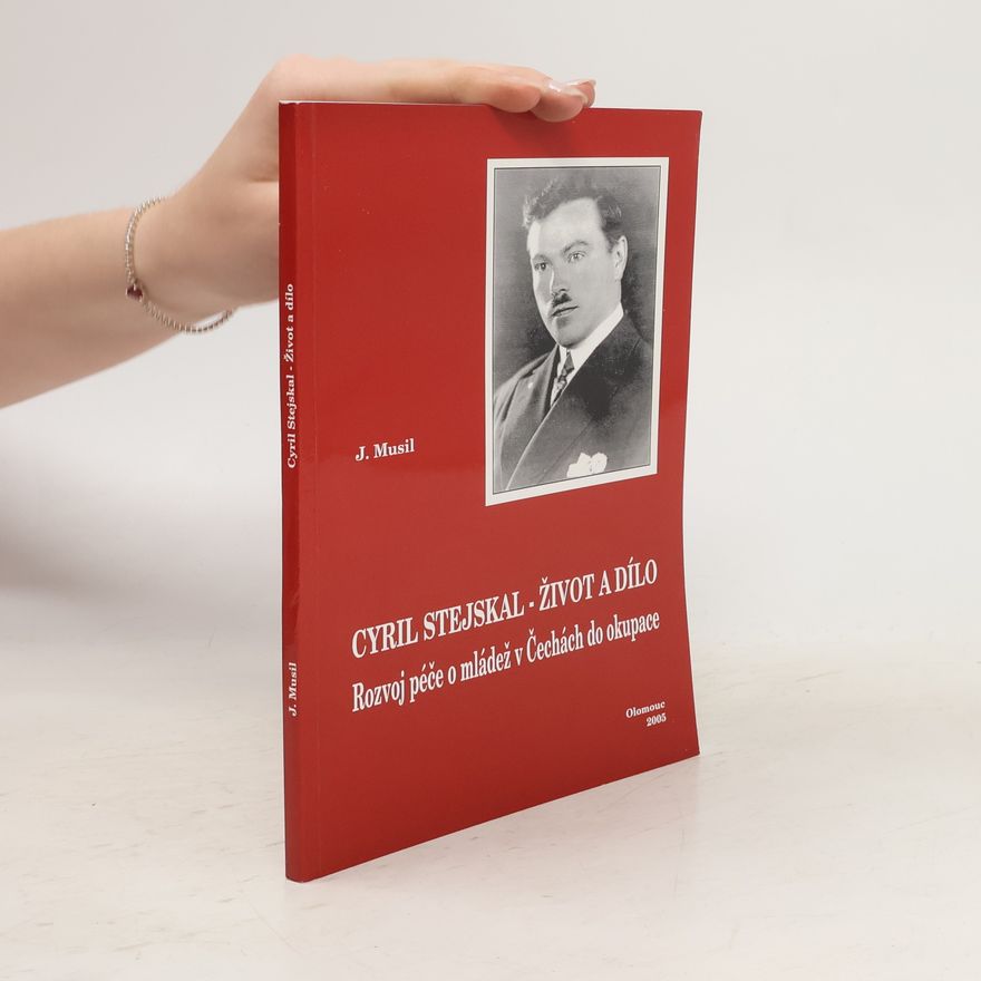 Jiří Václav Musil Cyril Stejskal - život a dílo : rozvoj péče o mládež v Čechách do okupace
