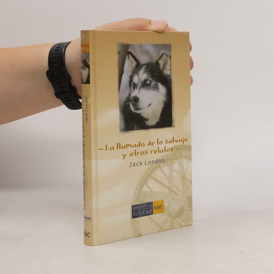 Jack London La llamada de lo salvaje y otros relatos