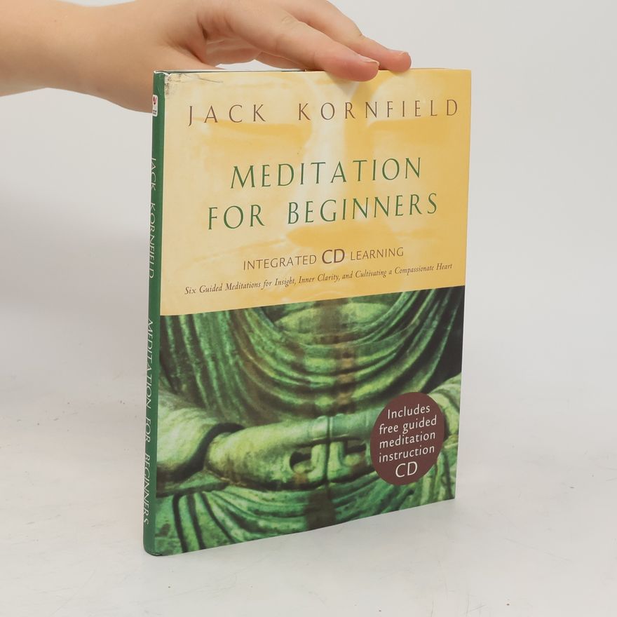 Jack Kornfield Meditation for Beginners. Six Guided Meditations for Insight, Inner Clarity, and Cultivating a Compassionate Heart