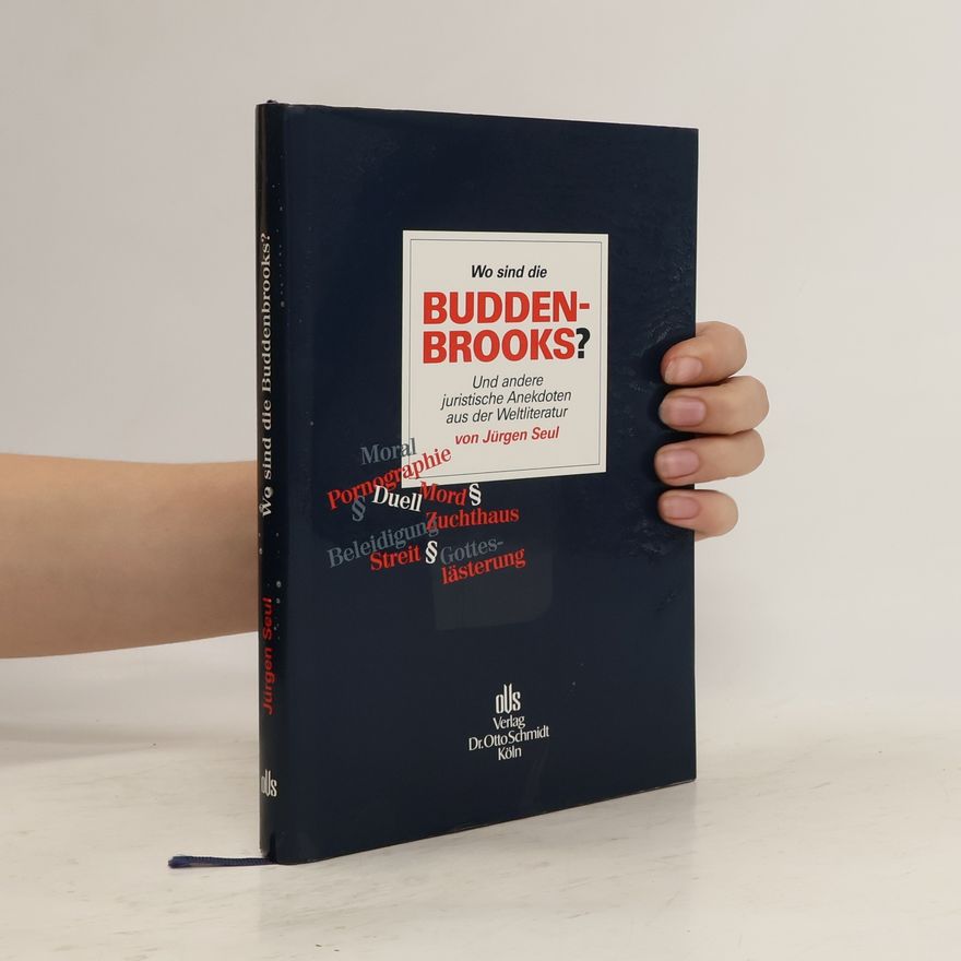 Jürgen Seul Wo sind die Buddenbrooks? und andere juristische Anekdoten aus der Weltliteratur