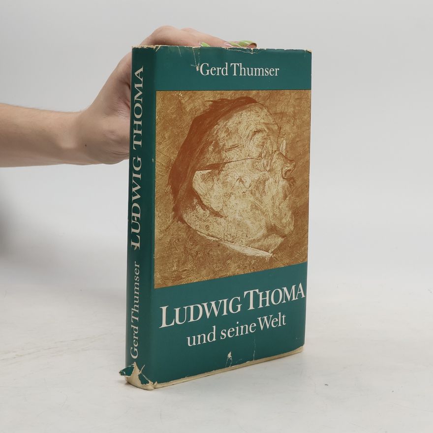 Gerd Thumser Ludwig Thoma und seine Welt