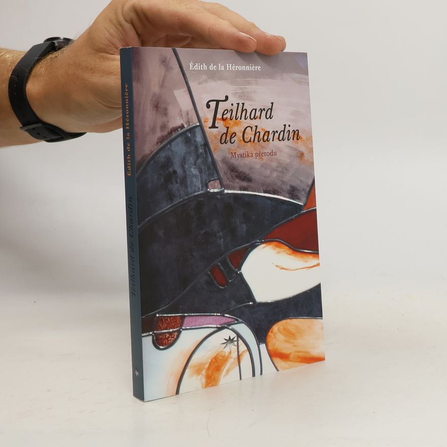 Édith de la Héronnière Teilhard de Chardin - Mystika přerodu