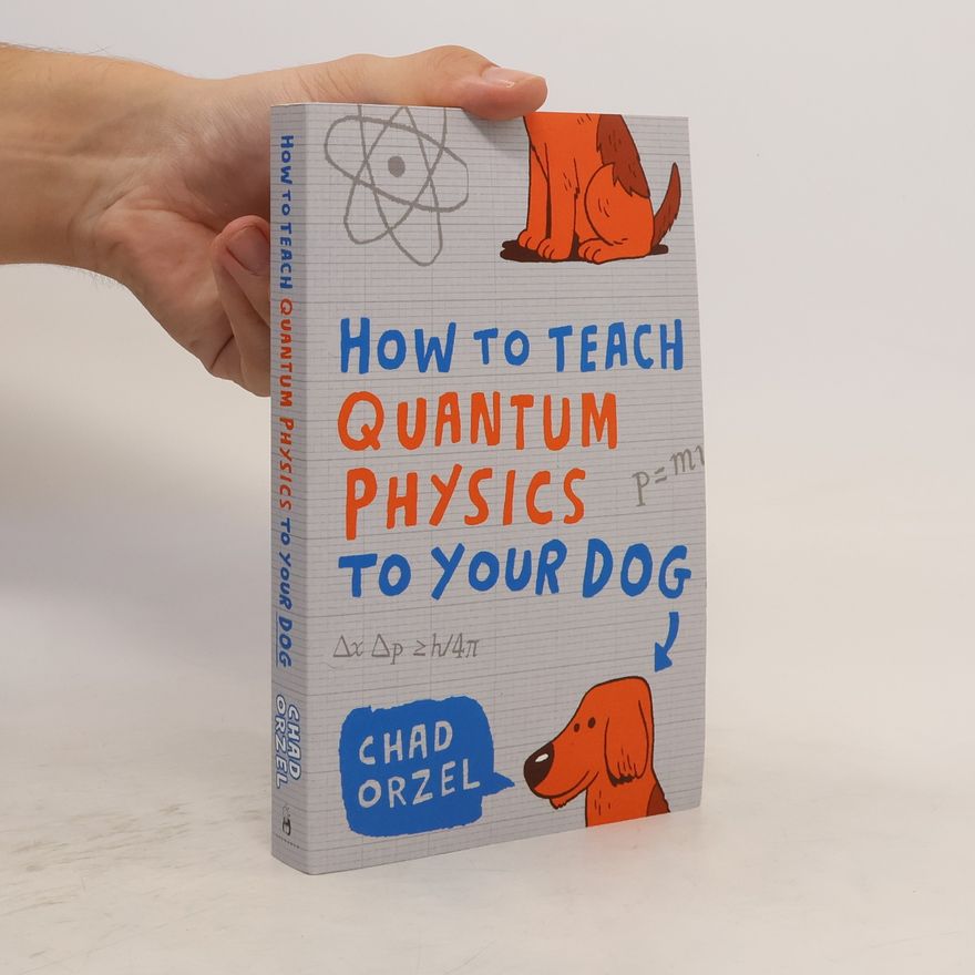 Chad Orzel How to teach quantum physics to your dog