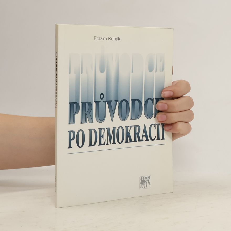 Erazim Kohák Průvodce po demokracii