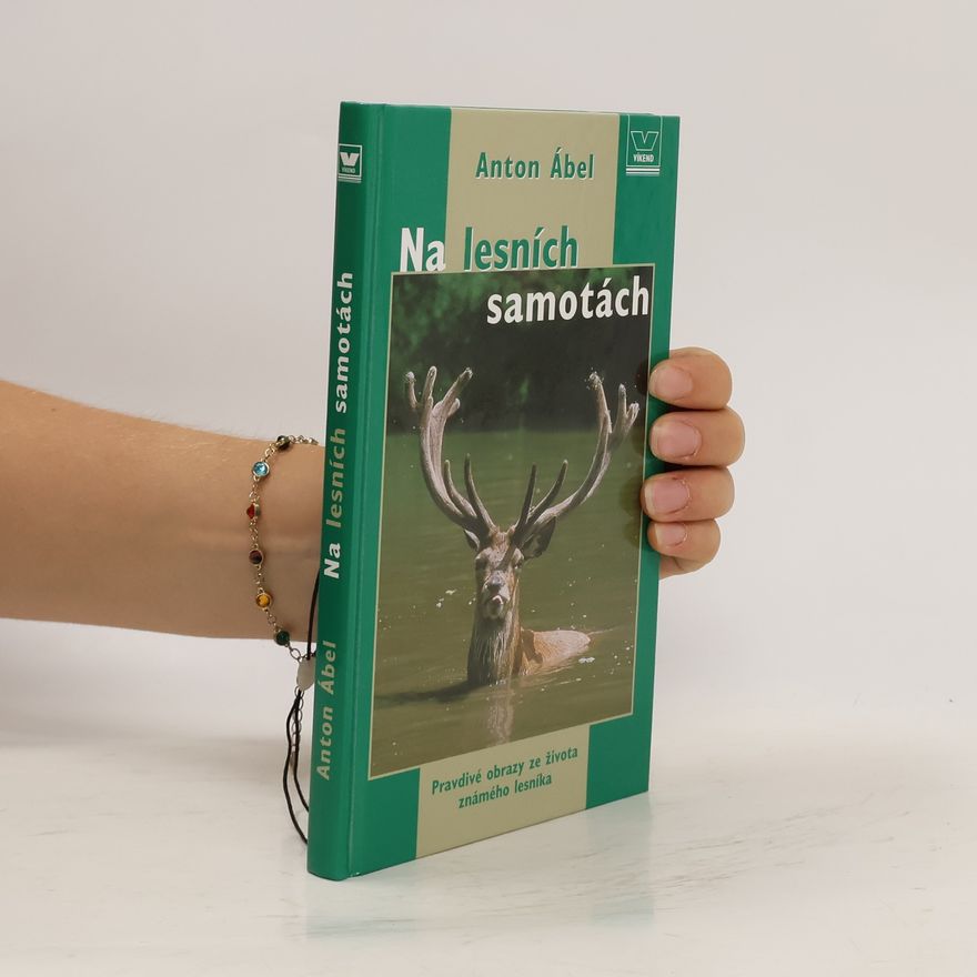 Anton Ábel Na lesních samotách - Pravdivé obrazy ze života známého lesníka