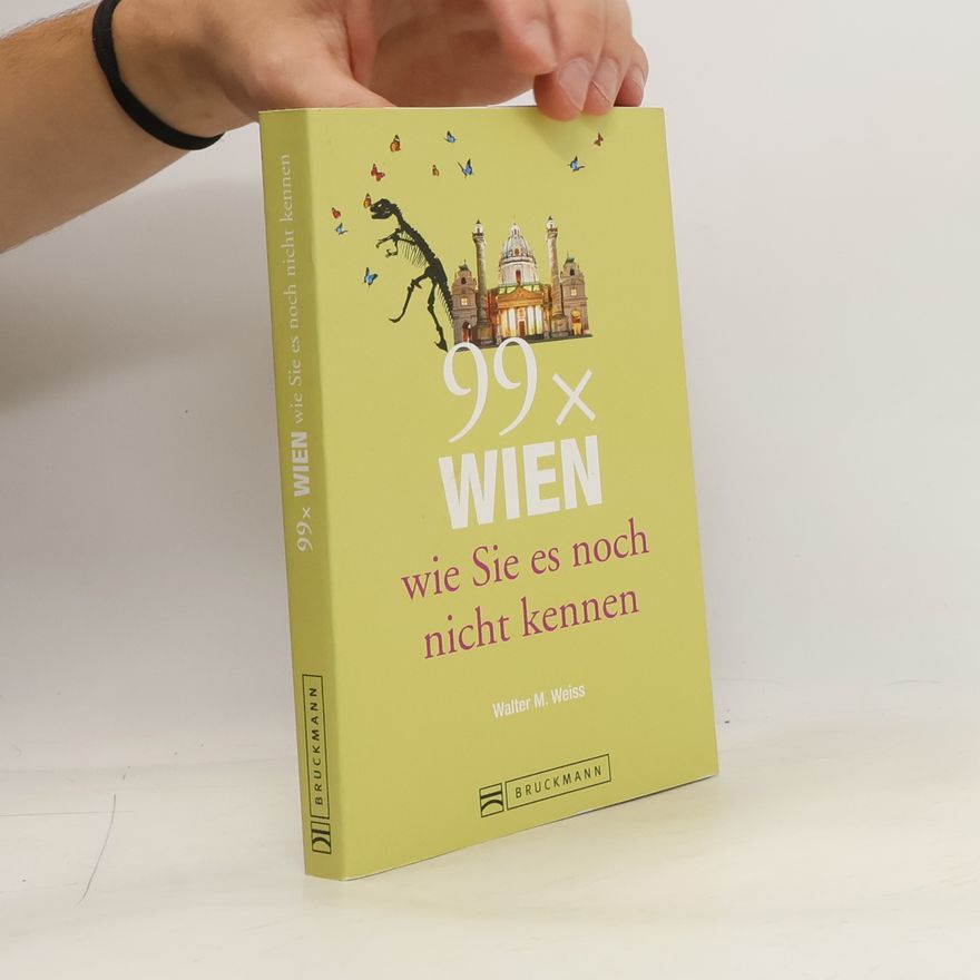 Walter Weiss 99 x Wien wie Sie es noch nicht kennen