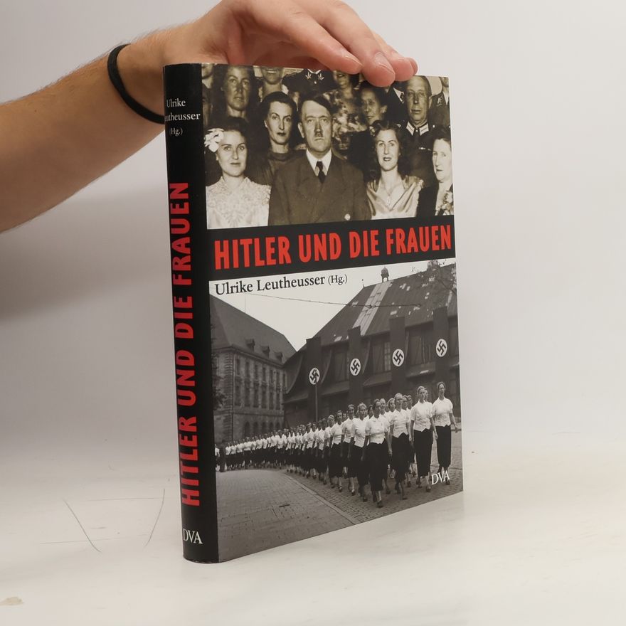 Ulrike Leutheusser Hitler und die Frauen