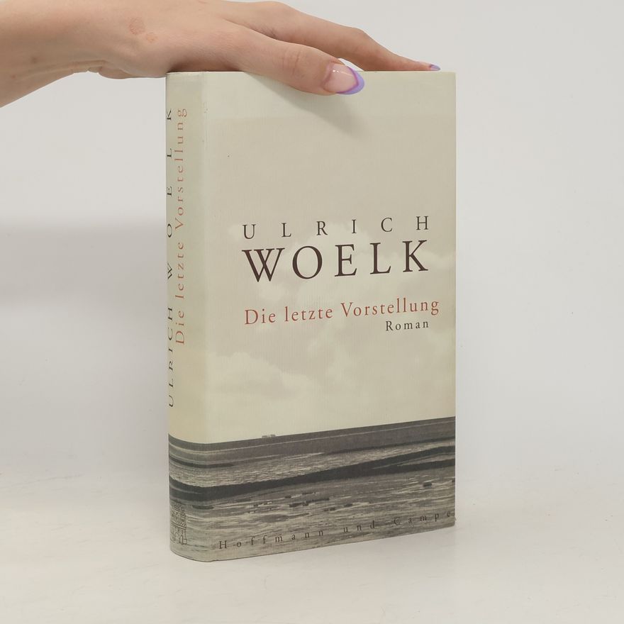Ulrich Woelk Die letzte Vorstellung