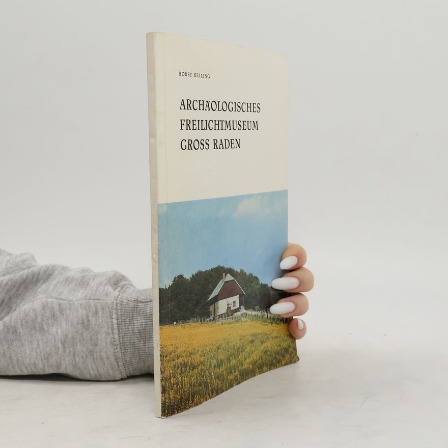 Horst Keiling Archäologisches Freilichtmuseum Groß Raden