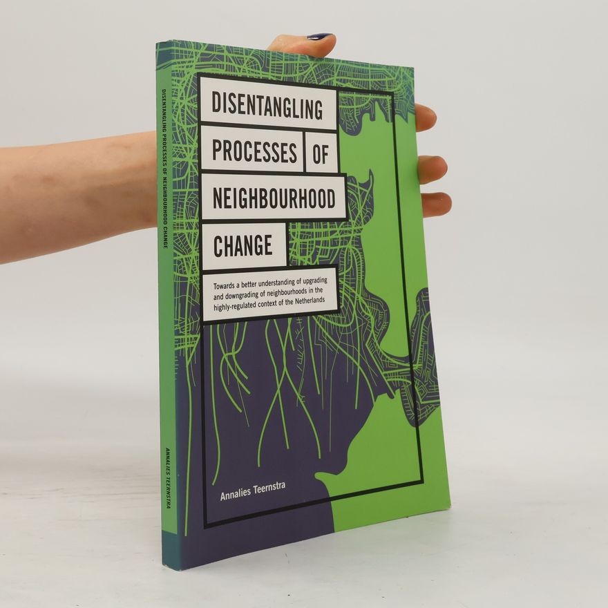 Annalies Teernstra Disentangling Processes of Neighbourhood Change