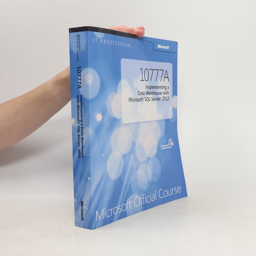 Kolektiv autorů 10777A Implementing a Date Warehouse with Microsoft SQL Server 2012