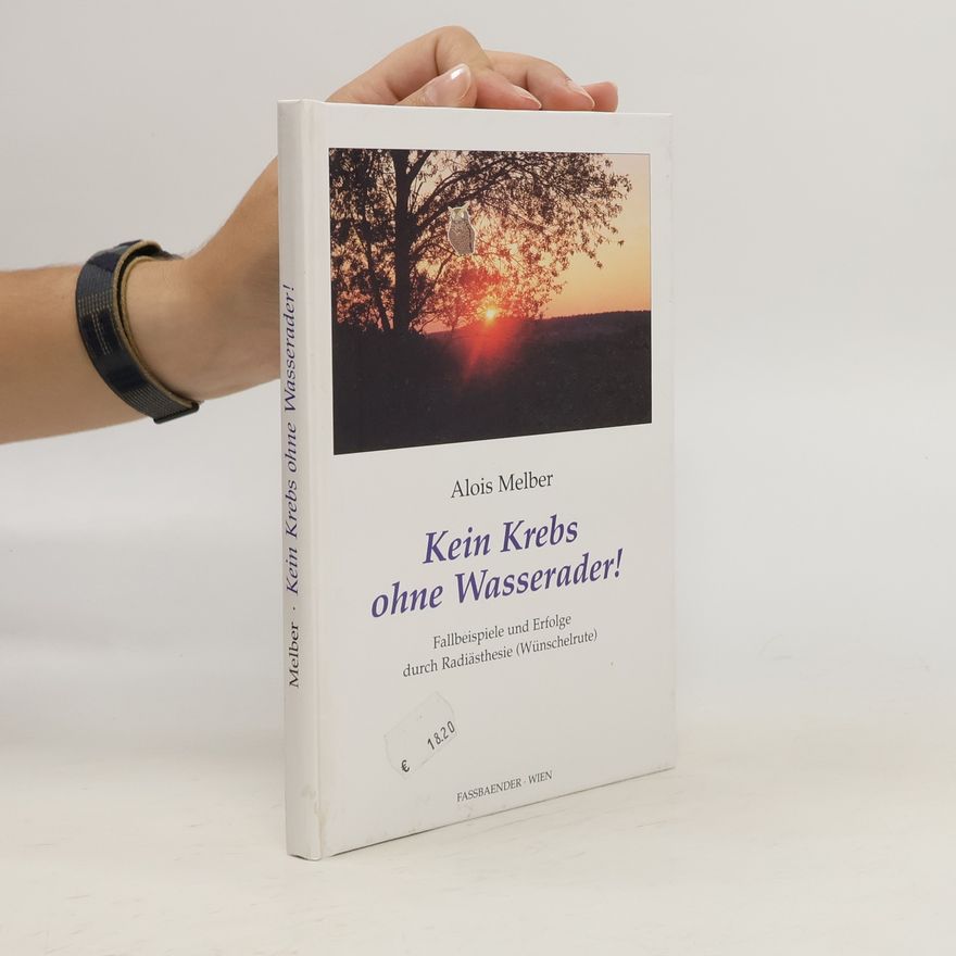 Alois Melber Kein Krebs ohne Wasserader!