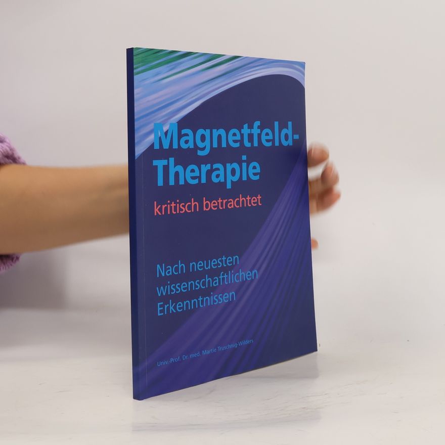 Martie Truschnig-Wilders Magnetfeldtherapie kritisch betrachtet