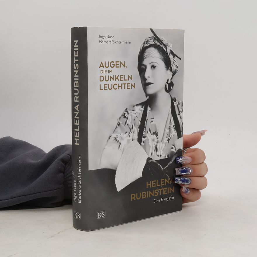Ingo Rose Augen, die im Dunkeln leuchten. Helena Rubinstein - eine Biografie
