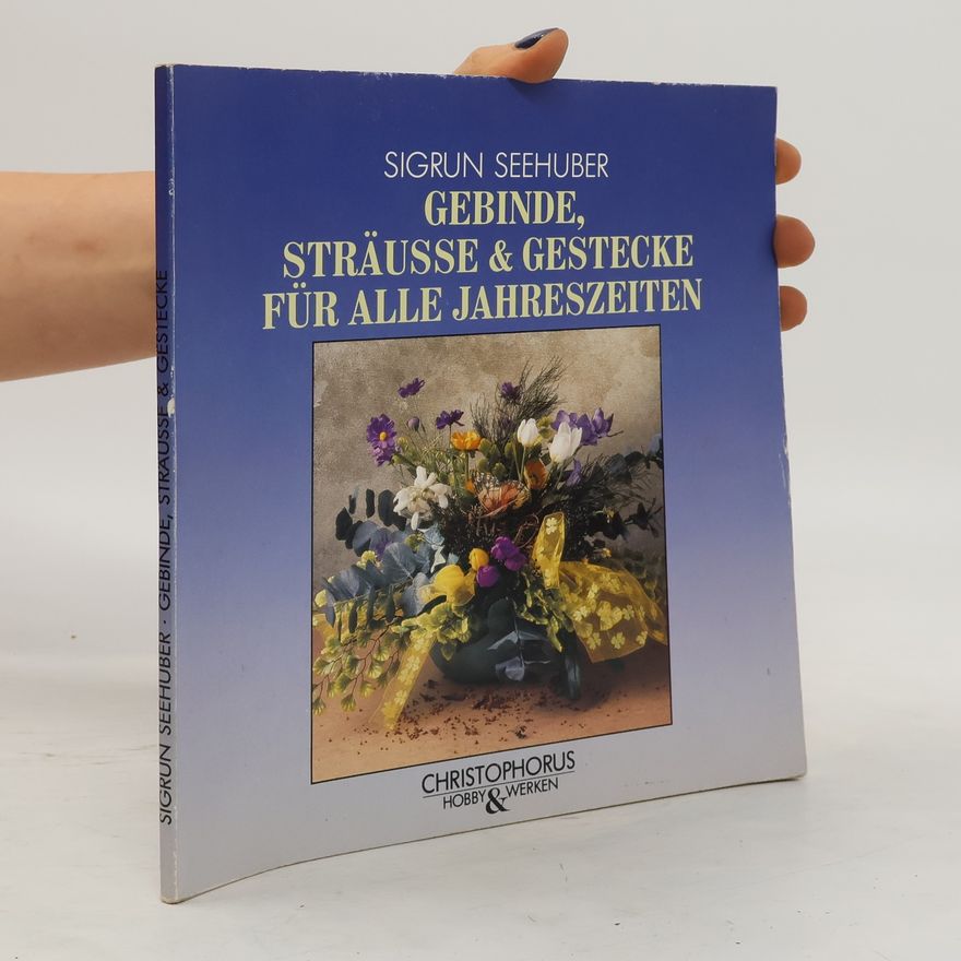 Autorenkollektiv Gebinde, Sträusse & Gestecke für alle Jahreszeiten