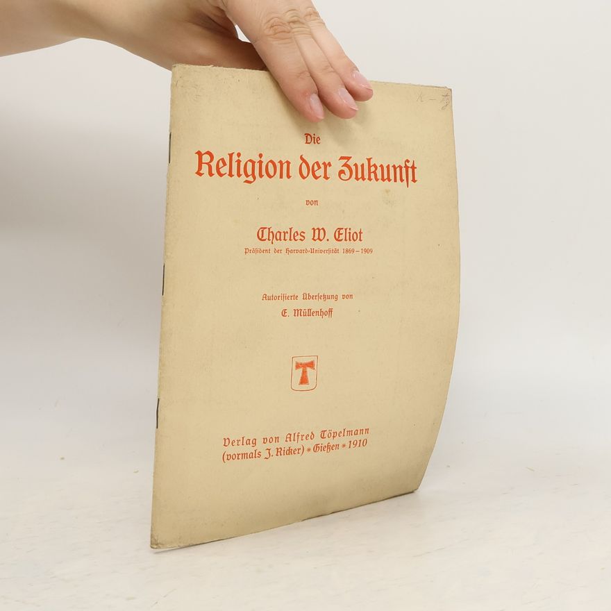 Charles William Eliot Die Religion der Zukunft