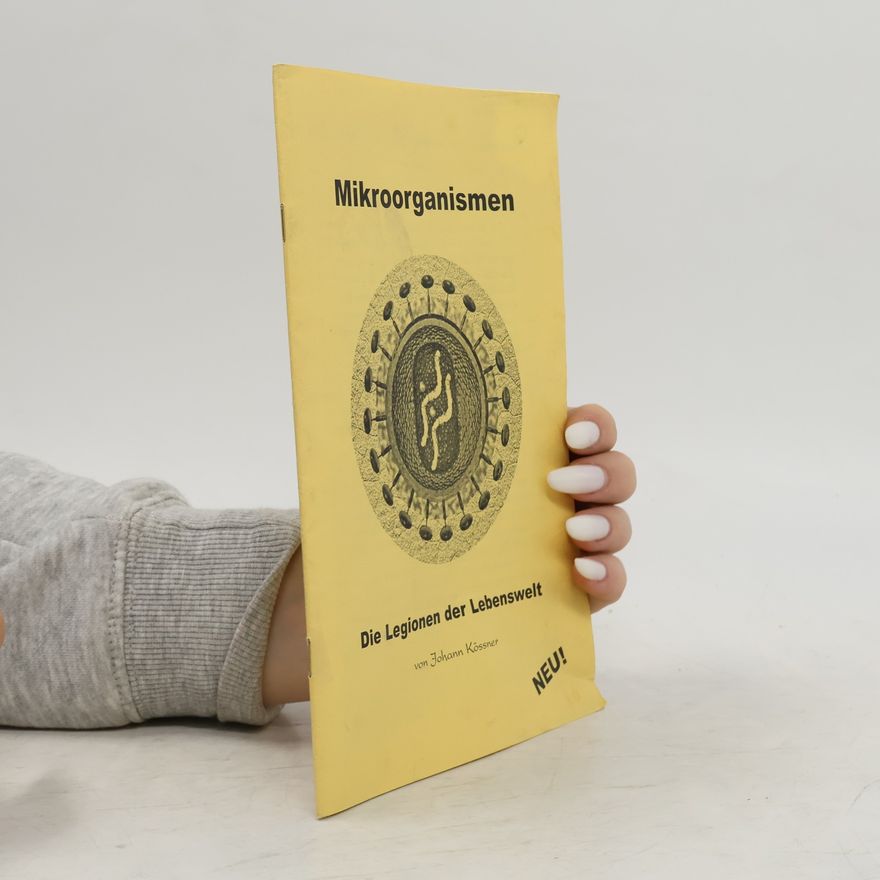 Johann Kössner Mikoorganismen. Die Legionen der Lebenswelt
