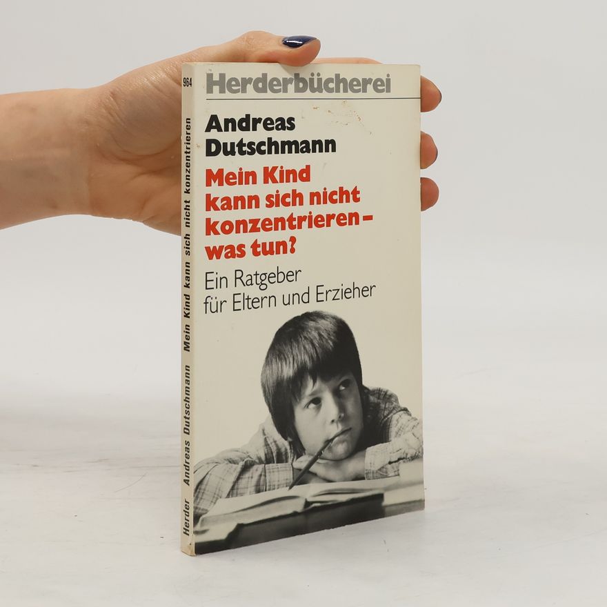 Andreas Dutschmann Mein Kind kann sich nicht konzentrieren - was tun?