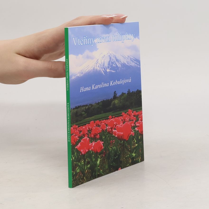 Hana Karolina Kobulejová Vteřiny mezi tulipány