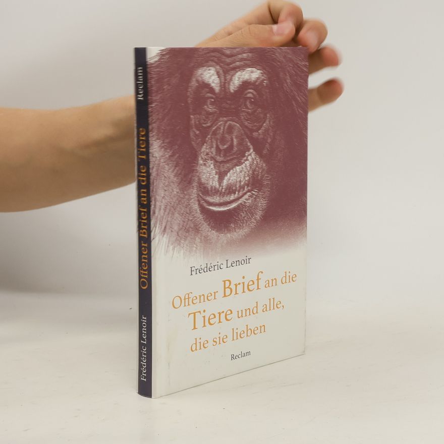Frédéric Lenoir Offener Brief an die Tiere und alle, die sie lieben