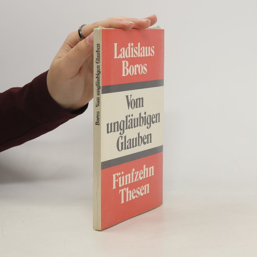 Ladislaus Boros Vom ungläubigen Glauben. Fünfzehn Thesen