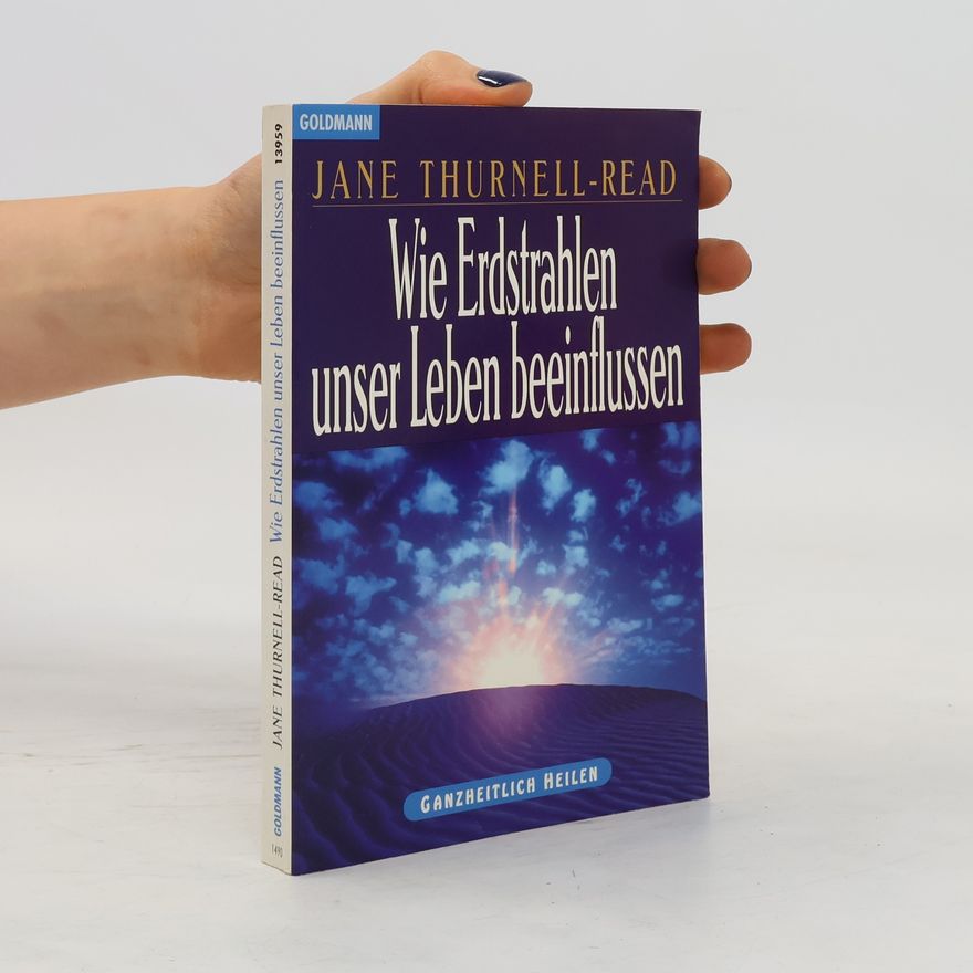 Jane Thurnell Read Wie Erdstrahlen unser Leben beeinflussen