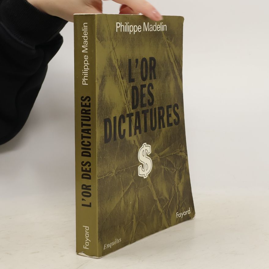 Philippe Madelin L'or des dictatures
