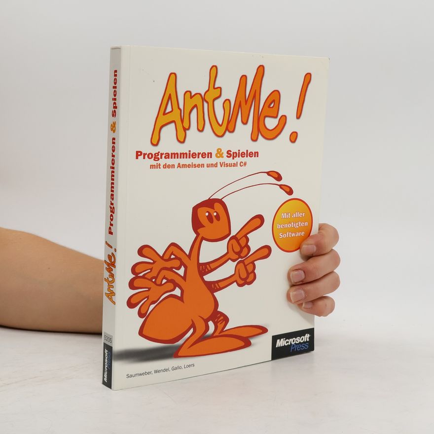 Walter Saumweber AntMe - Programmieren und Spielen mit den Ameisen und Visual C#