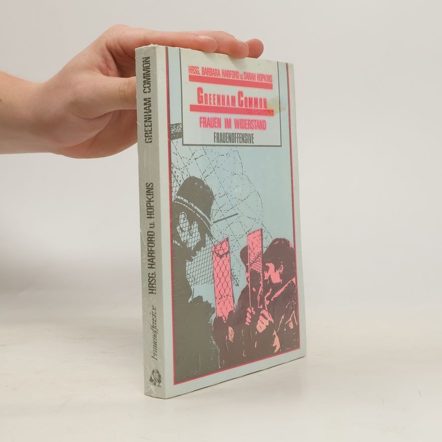 Sarah Hopkins Greenham Common : Frauen im Widerstand