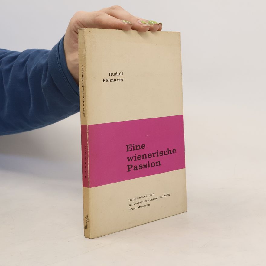 Rudolf Felmayer Eine wienerische Passion