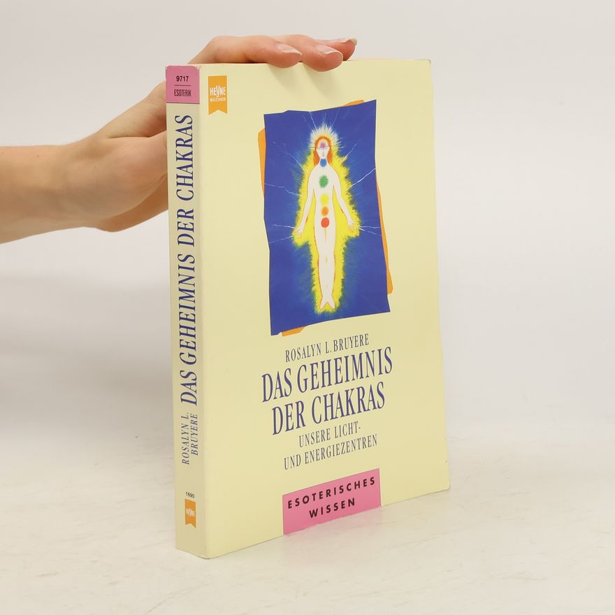 Rosalyn L. Bruyere Das Geheimnis der Chakras