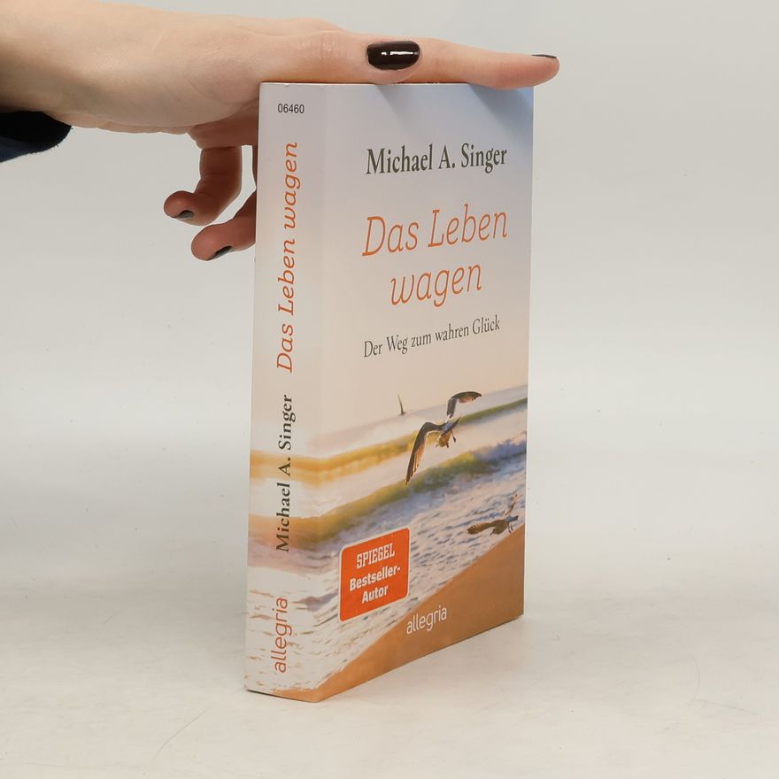 Michael A. Singer Das Leben wagen
