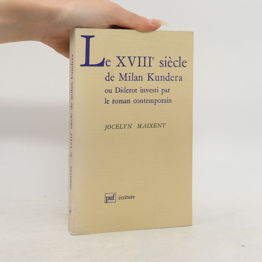 Jocelyn Maixent Le XVIIIe siècle de Milan Kundera, ou, Diderot investi par le roman contemporain