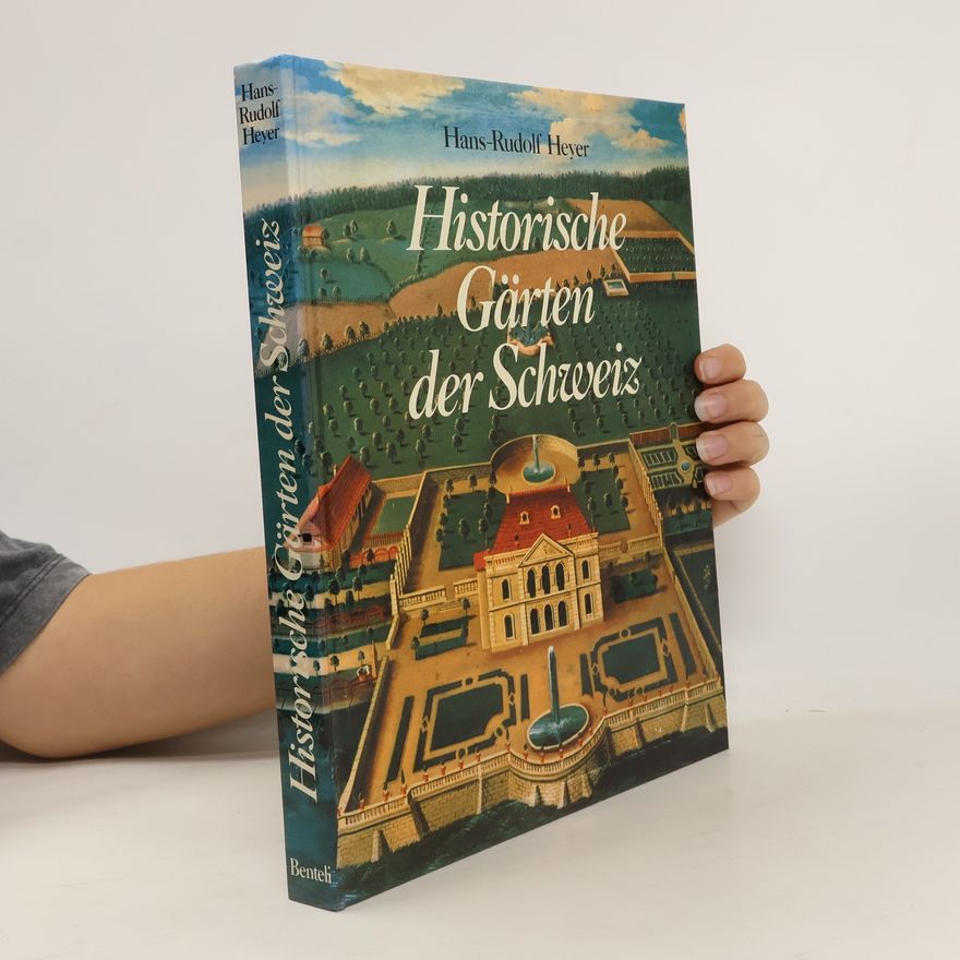 Hans Rudolf Heyer Historische Gärten der Schweiz