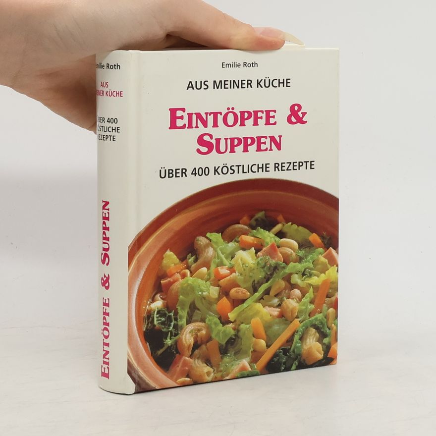 Emilie Roth Eintöpfe & Suppen - über 400 köstliche Rezepte