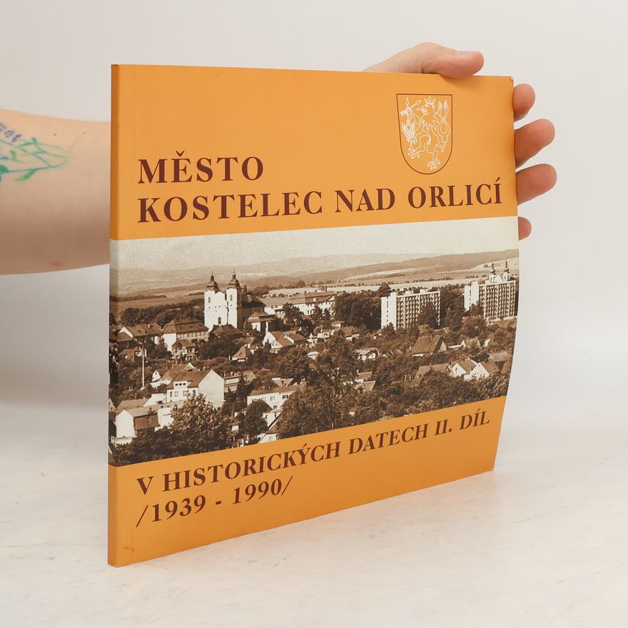 Josef Juza Město Kostelec nad Orlicí v historických datech. 2. díl : 1939-1990