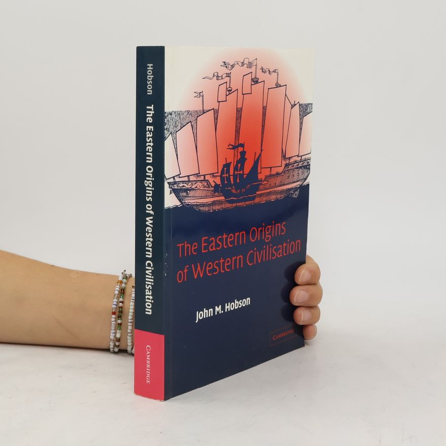 John M Hobson The Eastern Origins of Western Civilisation
