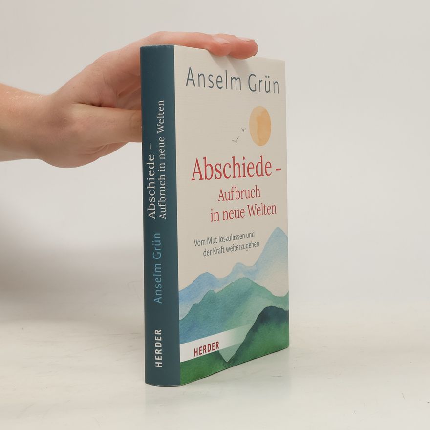 Anselm Grün Abschiede - Aufbruch in neue Welten