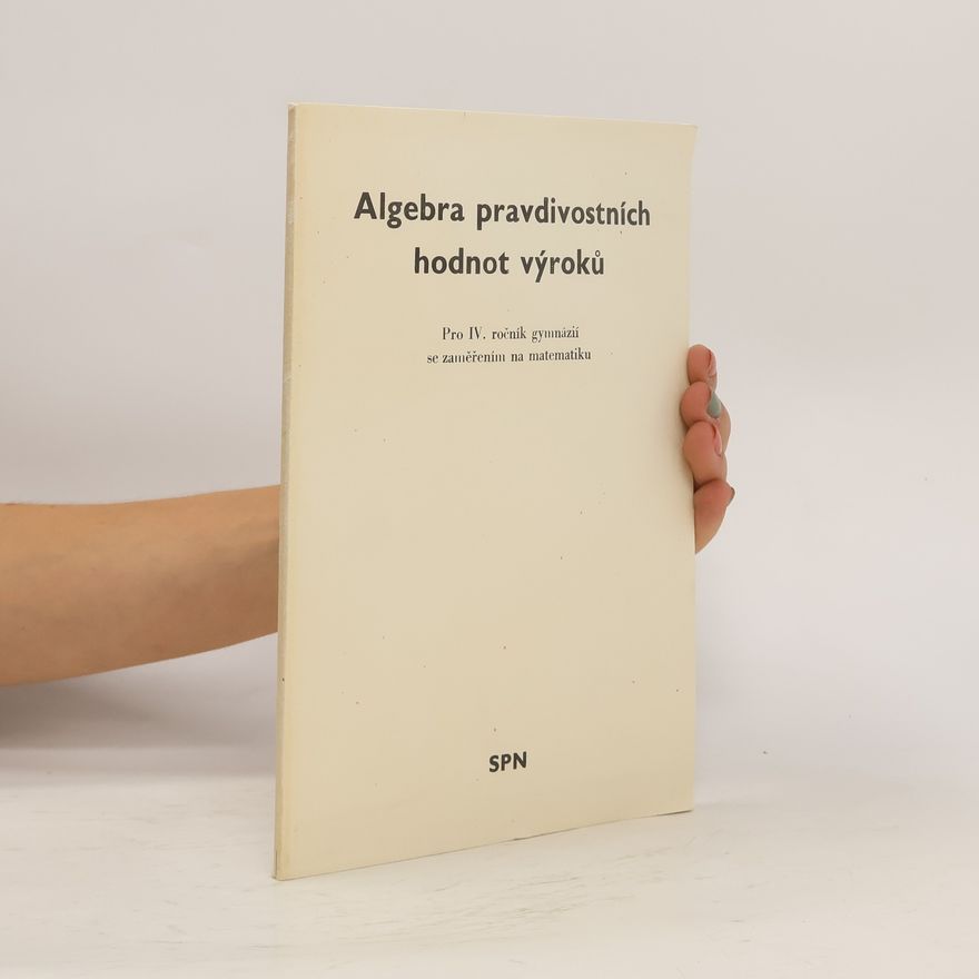 Oldřich Odvárko Algebra pravdivostních hodnot výroků