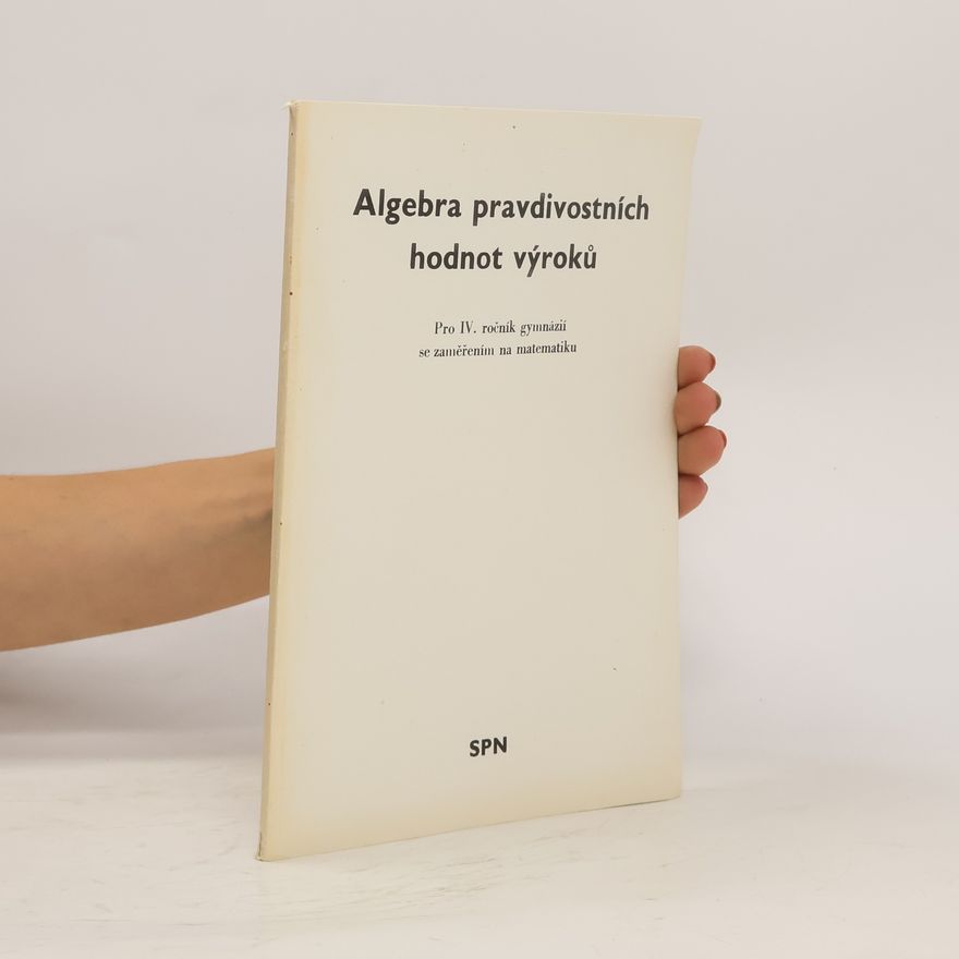 Oldřich Odvárko Algebra pravdivostních hodnot výroků