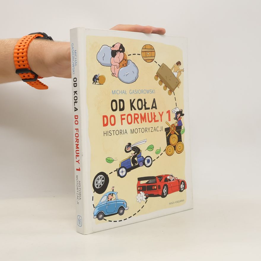 Michał Gąsiorowski Od koła do Formuły 1. Historia motoryzacji