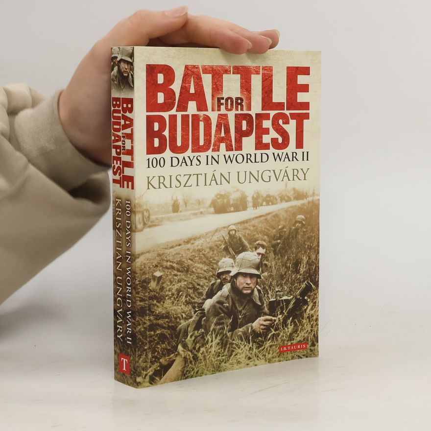 Krisztián Ungváry Battle for Budapest