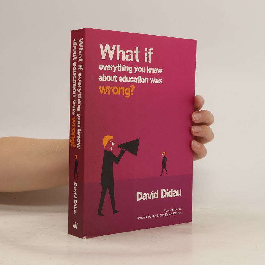 David Didau What If Everything You Knew About Education Was Wrong?